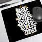 Make Dope Stuff Premium Printed Mouse Pad
